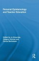 Personal Epistemology and Teacher Education - Joanne Brownlee, Gregory Schraw, Donna Berthelsen