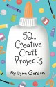 52 Creative Craft Projects - Lynn Gordon, Karen Johnson