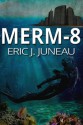 Merm-8 - Eric J. Juneau