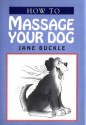 How to Massage Your Dog - Jane Buckle