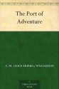 The Port of Adventure - Charles Norris Williamson, Alice Muriel Williamson