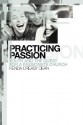 Practicing Passion: Youth and the Quest for a Passionate Church - Kenda Creasy Dean