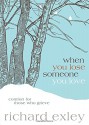 When You Lose Someone You Love: Comfort for Those Who Grieve - Richard Exley