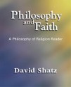 Philosophy and Faith: A Philosophy of Religion Reader - David Shatz