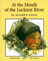 At the Mouth of the Luckiest River - Arnold A. Griese, Glo Coalson