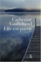 Elle Est Partie: Roman - Catherine Guillebaud