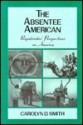 The Absentee American: Repatriates' Perspectives On America - Carolyn D. Smith