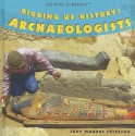 Digging Up History: Archaeologists - Judy Monroe Peterson