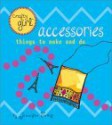 Crafty Girl: Accessories: Things to Make and Do - Jennifer Traig