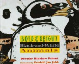 Bold and Bright, Black-And-White Animals - Dorothy Hinshaw Patent