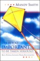 Life Is Too Important to Be Taken Seriously: Kite-Flying Lessons from Ecclesiastes - Mandy Smith