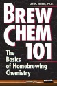 Brew Chem 101: The Basics of Homebrewing Chemistry - Lee W. Janson