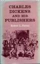 Charles Dickens and his Publishers - Robert L. Patten