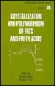 Crystallization and Polymorphism of Fats and Fatty Acids - Nissim Garti, Kiyotaka Satō