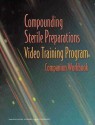 Compounding Sterile Preparations Video Training Program Companion Workbook - ASHP