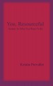 You, Resourceful: Return To Who You Want To Be (Volume 1) - Kristin Prevallet