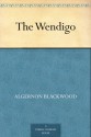 The Wendigo - Algernon Blackwood