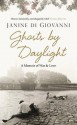 Ghosts by Daylight: Love, War, and Redemption - Janine Di Giovanni