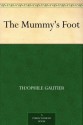 The Mummy's Foot - Théophile Gautier, Lafcadio Hearn