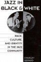 Jazz in Black and White: Race, Culture, and Identity in the Jazz Community - Charley Gerard, Lisa C. Dietrich