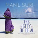 The City of Devi: A Novel - Manil Suri, Vikas Adam, Priya Ayyar