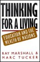 Thinking For A Living: Education And The Wealth Of Nations - Ray Marshall, Marc Tucker