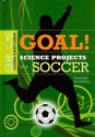 Goal! Science Projects with Soccer - Madeline Goodstein