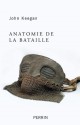 Anatomie de la bataille (French Edition) - John Keegan, Jean Colonna, Antoine Bourguilleau