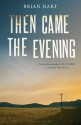 Then Came the Evening - Brian Hart