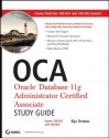 OCA: Oracle Database 11g Administrator Certified Associate Study Guide: (Exams1Z0-051 and 1Z0-052) - Biju Thomas