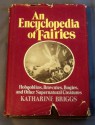 An encyclopedia of fairies: Hobgoblins, brownies, bogies, and other supernatural creatures - Katharine Mary Briggs