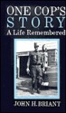 One Cop's Story: A Life Remembered - John H. Briant