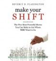 Make Your SHIFT:: The Five Most Powerful Moves You Can Make to Get Where YOU Want to Go - Beverly D. Flaxington