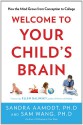 Welcome to Your Child's Brain: How the Mind Grows from Conception to College - Sandra Aamodt, Sam Wang