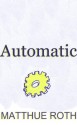 Automatic: A Memoir - Death, Girls, and R.E.M.'s "Automatic for the People" - Matthue Roth