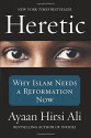 Heretic: Why Islam Needs a Reformation Now - Ayaan Hirsi Ali