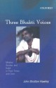 Three Bhakti Voices: Mirabai, Surdas, and Kabir in Their Times and Ours - John Stratton Hawley