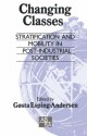 Changing Classes: Stratification and Mobility in Post-Industrial Societies - Gosta Esping-Andersen