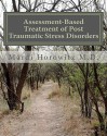 Assessment-Based Treatment of Post Traumatic Stress Disorders - Mardi J. Horowitz