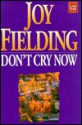 Don't Cry Now - Joy Fielding