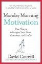 Monday Morning Motivation: Five Steps to Energize Your Team, Customers, and Profits - David Cottrell