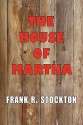 The House of Martha - Frank R. Stockton