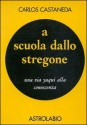 A scuola dallo stregone. Una via yaqui alla conoscenza - Carlos Castaneda, Francesco Cardelli