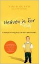 Heaven is for Real: A Little Boy's Astounding Story of His Trip to Heaven and Back - Todd Burpo