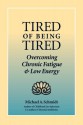 Tired of Being Tired: Overcoming Chronic Fatigue and Low Vitality - Michael A. Schmidt