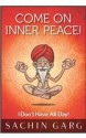 Come On Inner Peace! I don't have all day! - Sachin Garg