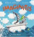 When Henry Caught Imaginitis - Nick Bland