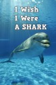 Children Book : I Wish I Were a Shark (Great Book for Kids) (Age 4 - 9) - Dan Jackson, Childrne Book, First Reading, Great Book for Kids, Book about Sharks, Animals