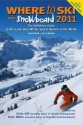 Where To Ski And Snowboard 2011: The Definitive Guide To The 1,000 Best Winter Sports Resorts In The World - Chris Gill, Dave Watts