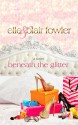 Beneath the Glitter - Elle Fowler, Blair Fowler